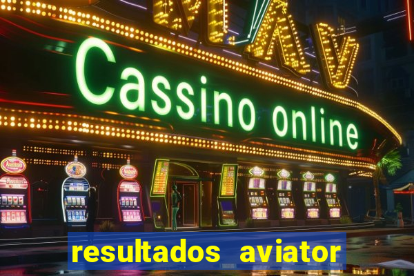 resultados aviator estrela bet